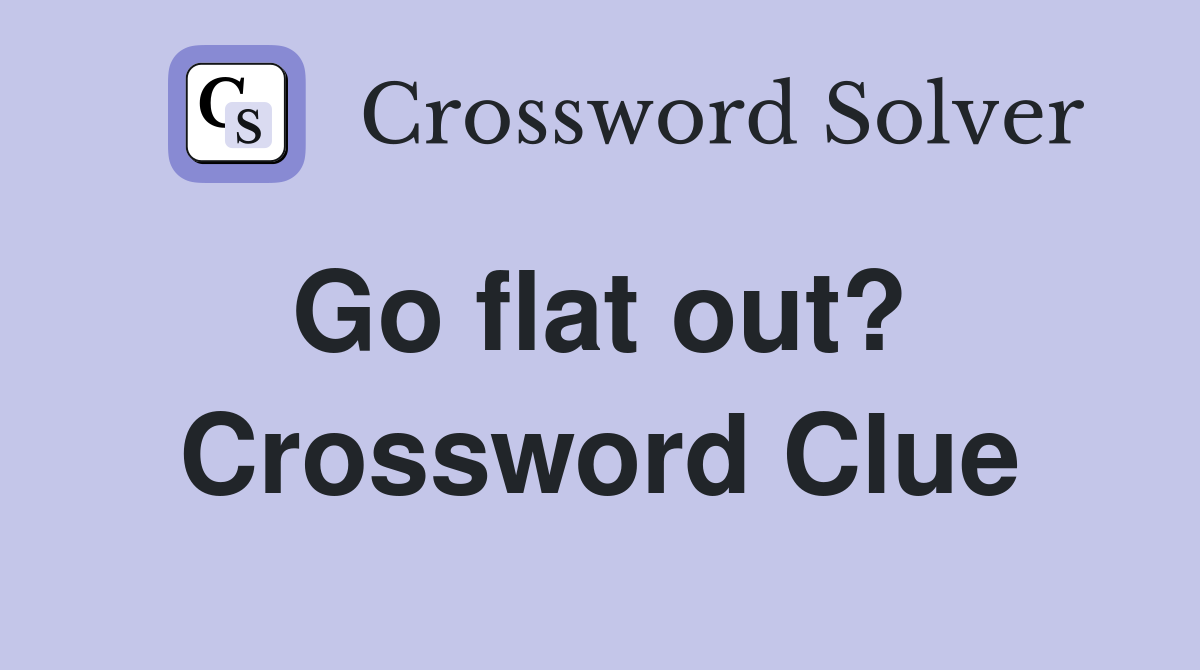 Go flat out?  Crossword Clue