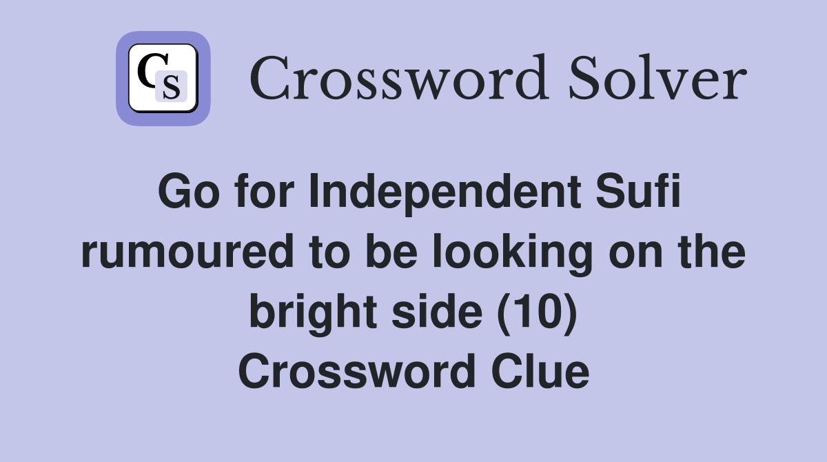 Go for Independent Sufi rumoured to be looking on the bright side (10) Crossword Clue