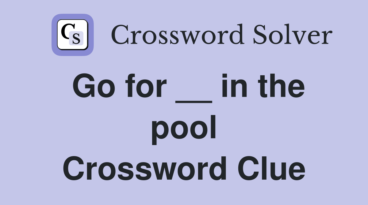 Go for __ in the pool Crossword Clue