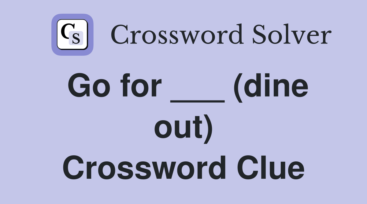 Go for ___ (dine out) Crossword Clue