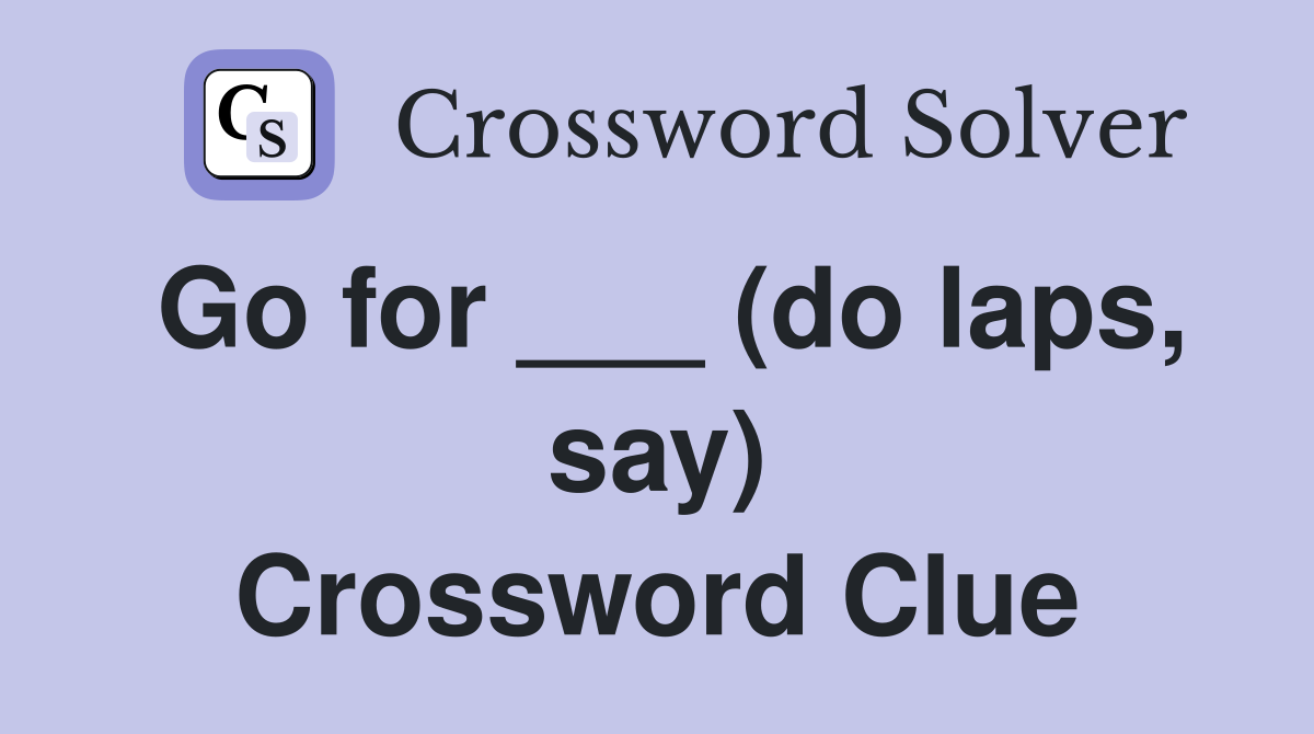 Go for ___ (do laps, say) Crossword Clue