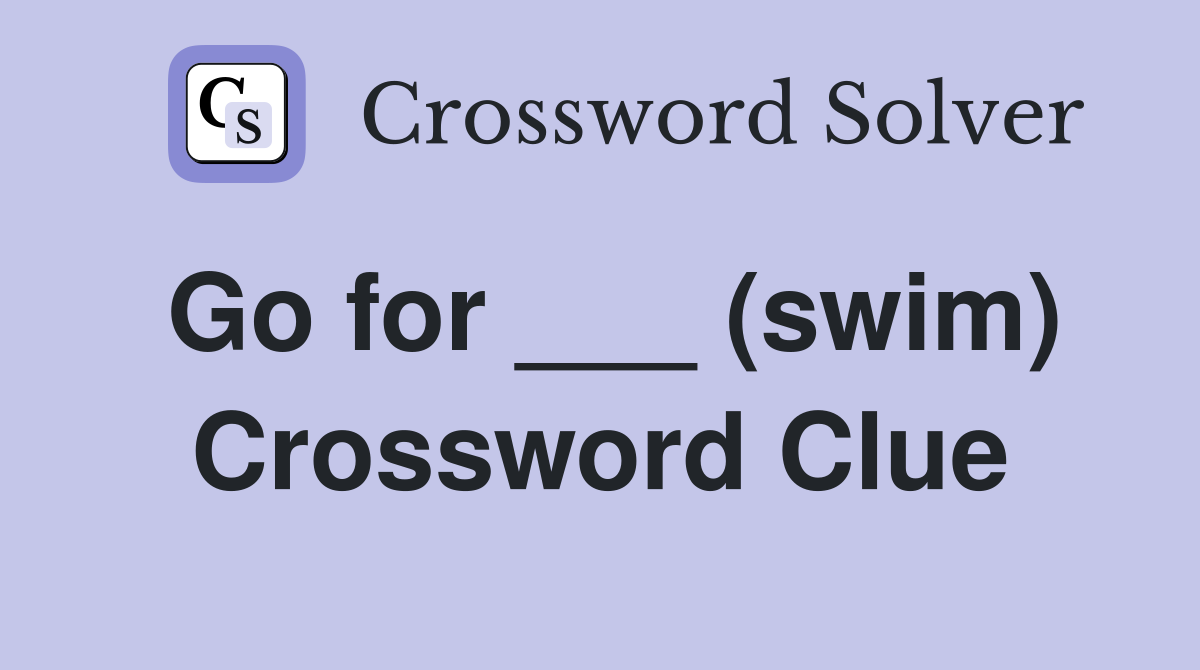 Go for ___ (swim) Crossword Clue