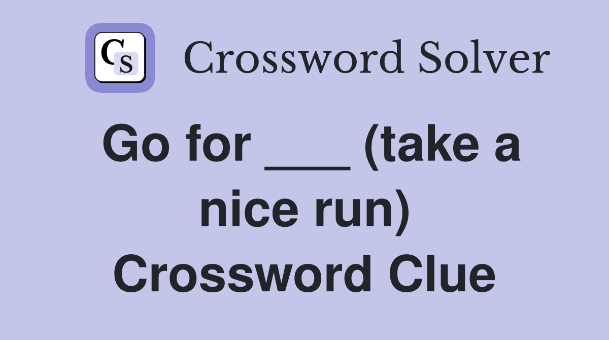 Go for ___ (take a nice run) Crossword Clue