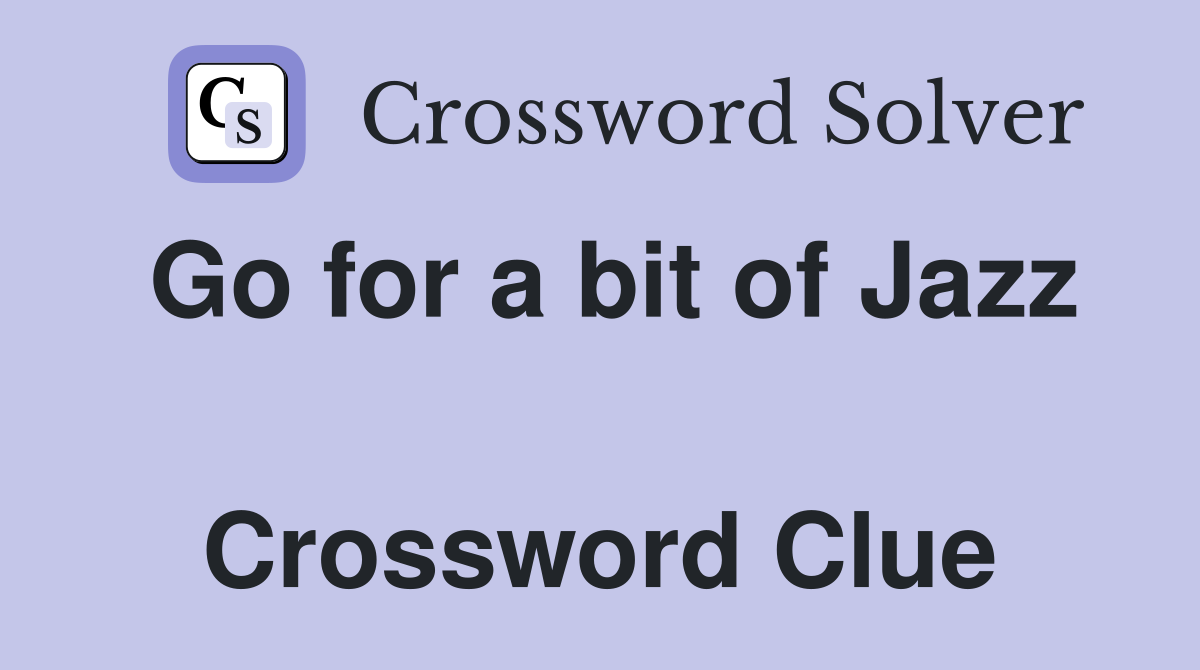 Go for a bit of Jazz  Crossword Clue