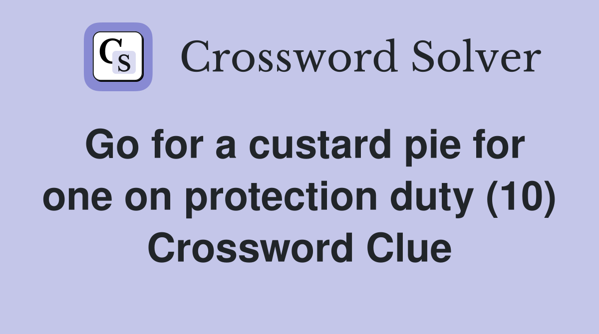 Go for a custard pie for one on protection duty (10) Crossword Clue