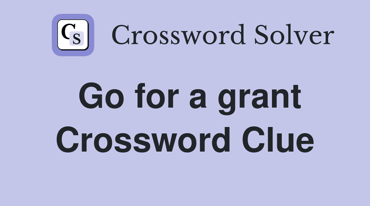 Go for a grant Crossword Clue
