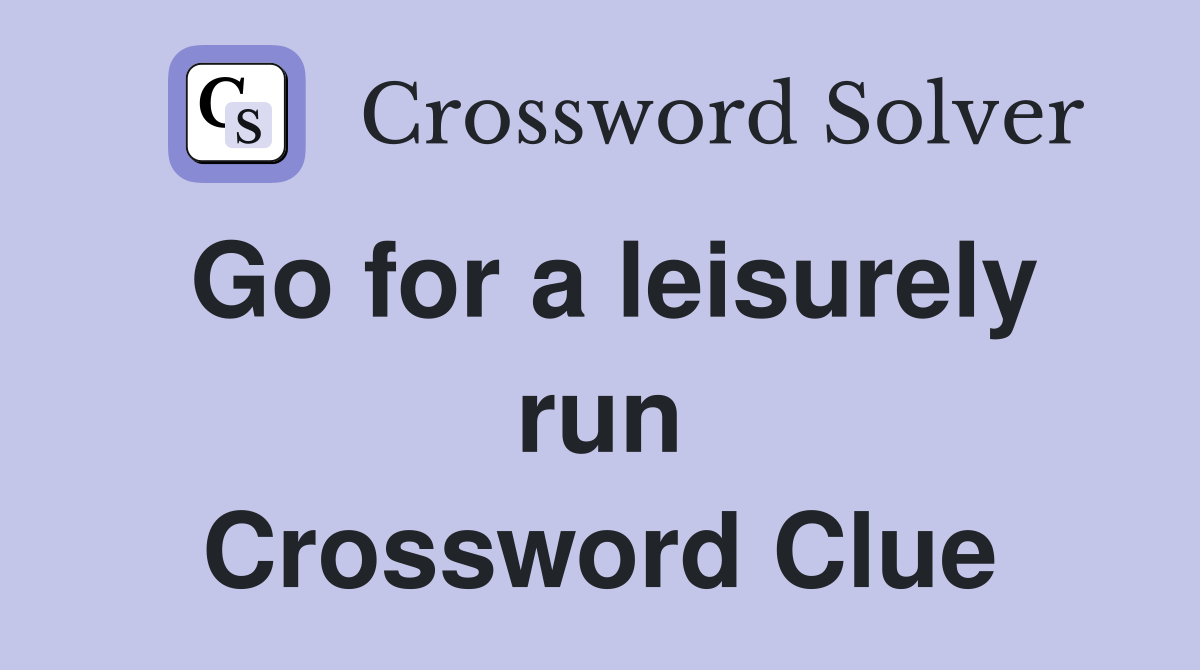 Go for a leisurely run Crossword Clue