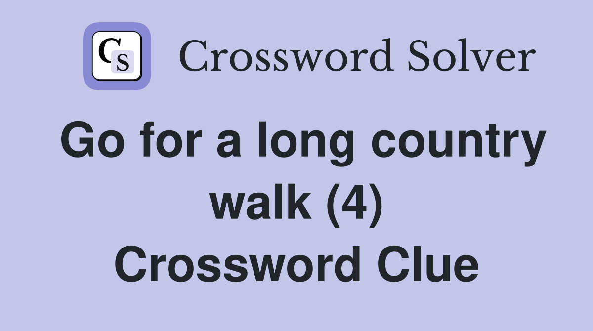 Go for a long country walk (4) Crossword Clue