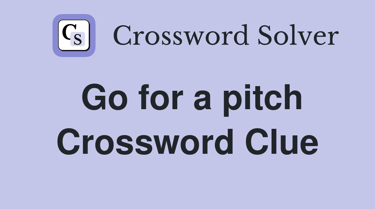 Go for a pitch Crossword Clue