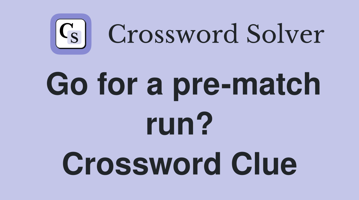 Go for a pre-match run? Crossword Clue