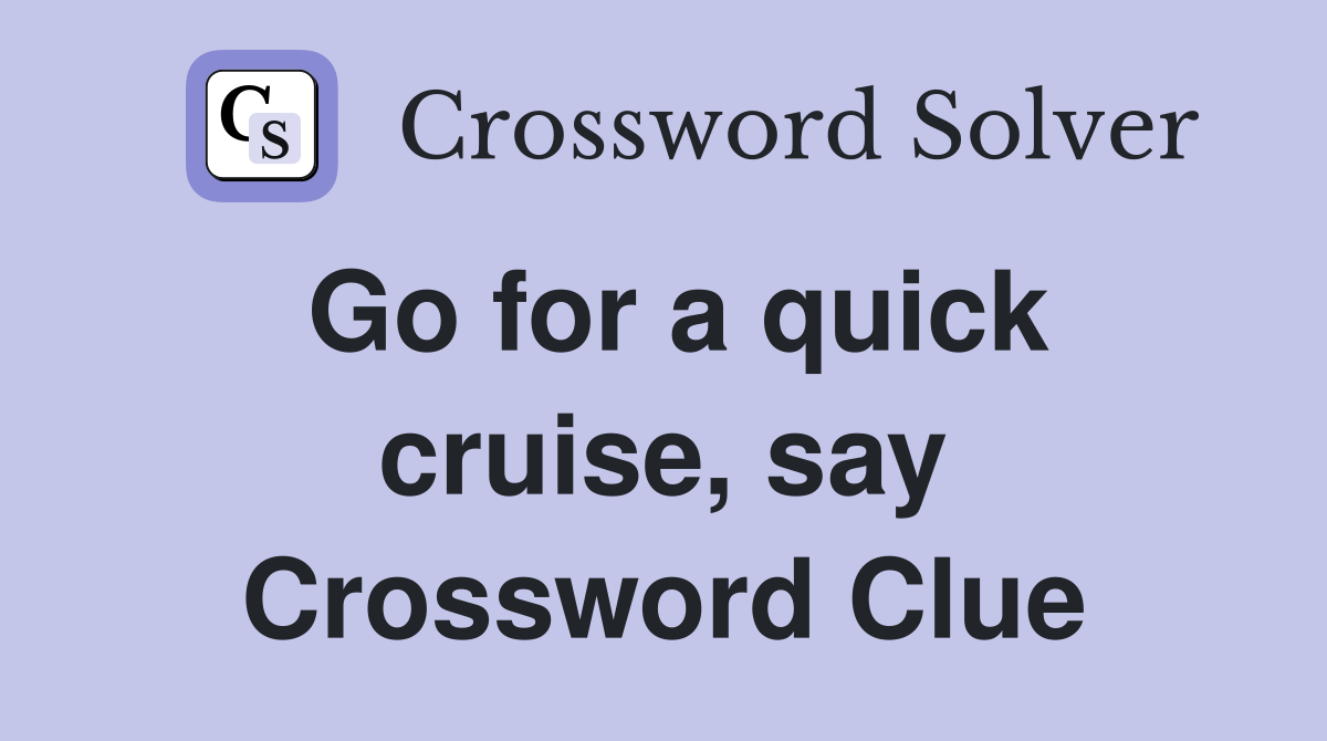 Go for a quick cruise, say Crossword Clue