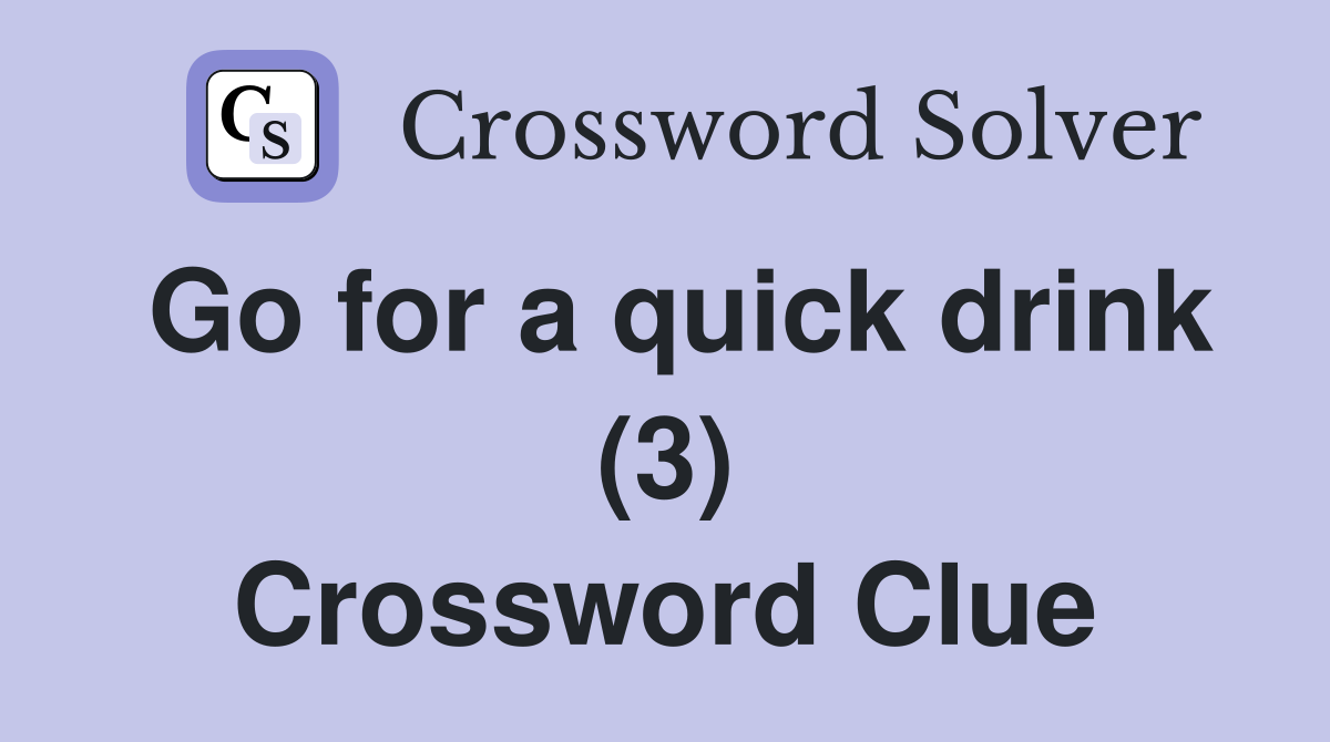 Go for a quick drink (3) Crossword Clue