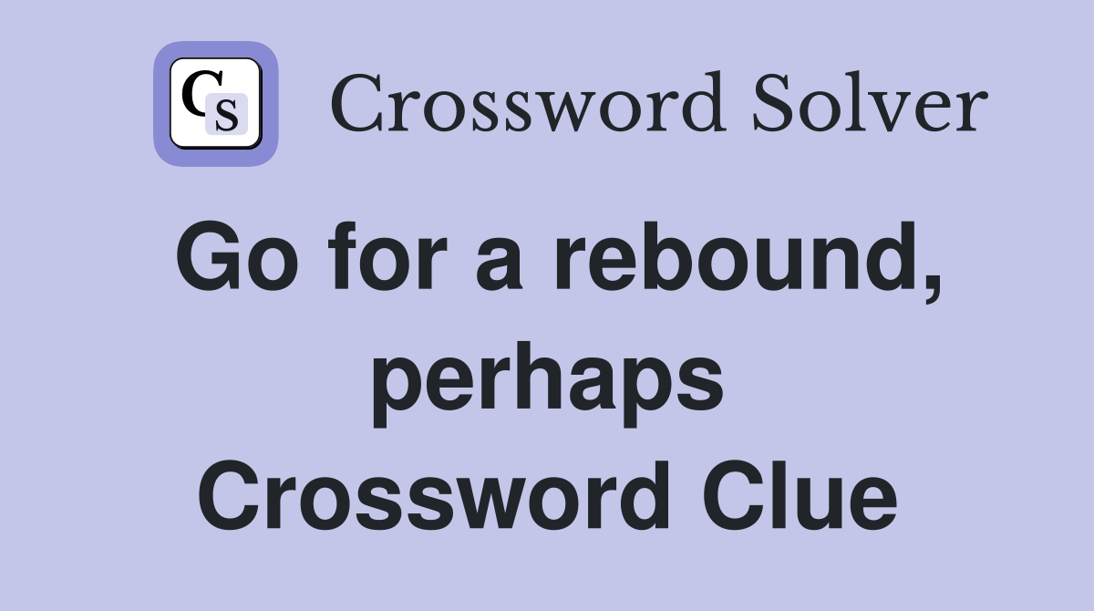 Go for a rebound, perhaps Crossword Clue