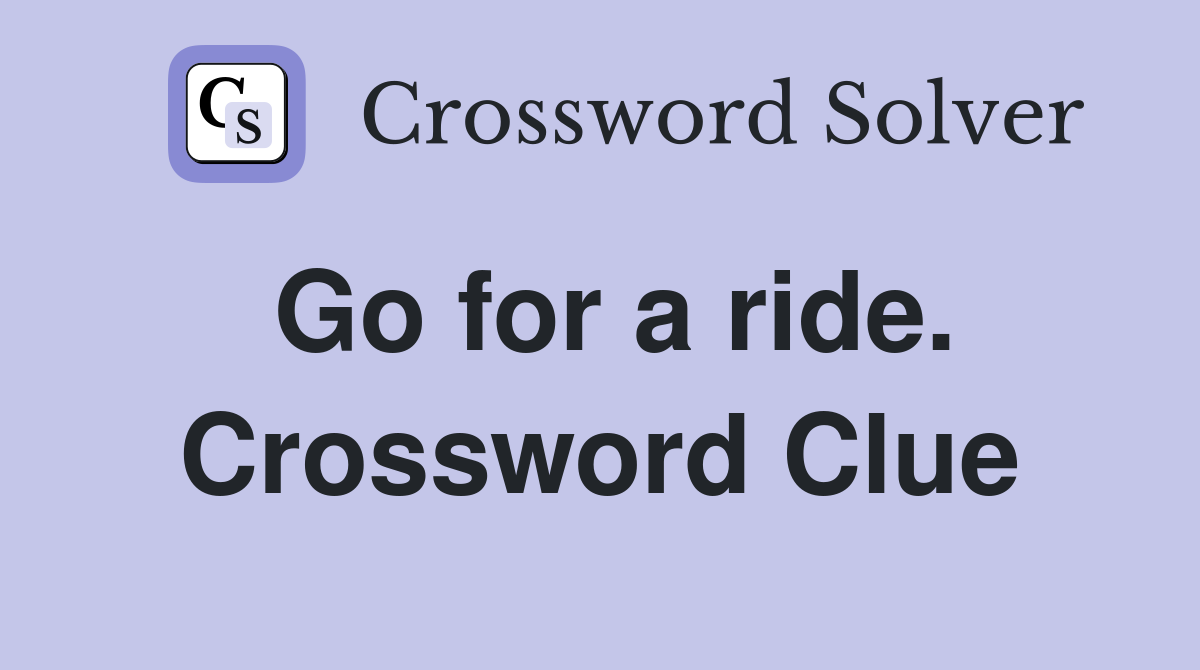 Go for a ride. Crossword Clue