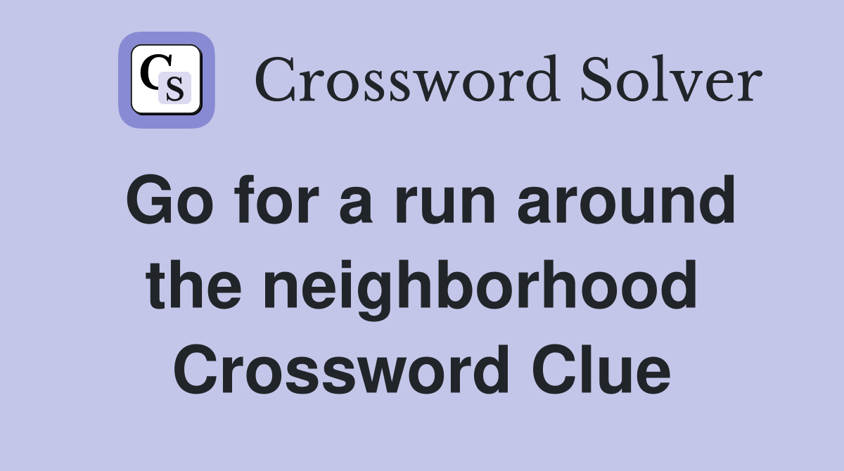 Go for a run around the neighborhood Crossword Clue