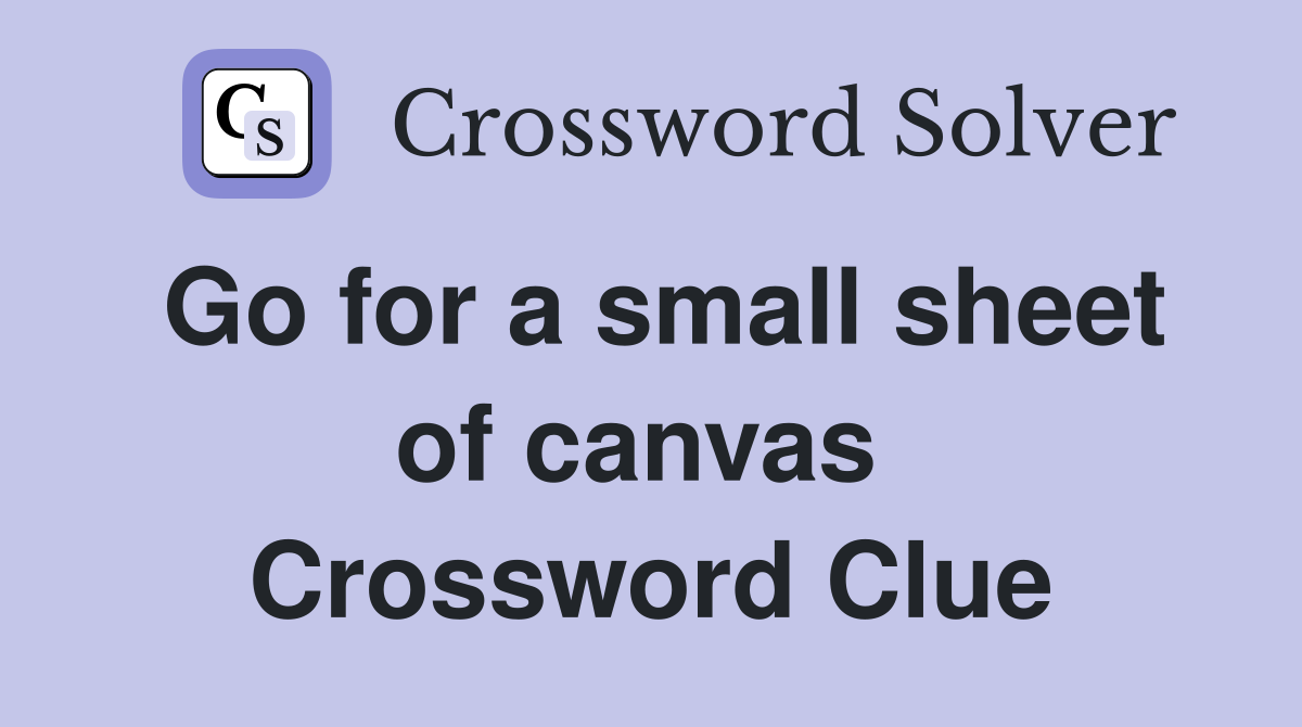 Go for a small sheet of canvas  Crossword Clue