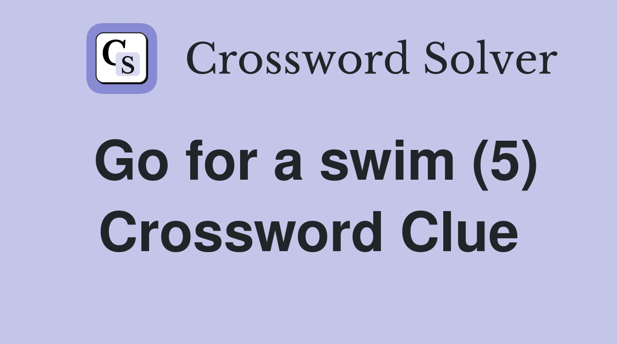 Go for a swim (5) Crossword Clue