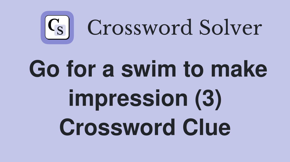 Go for a swim to make impression (3) Crossword Clue