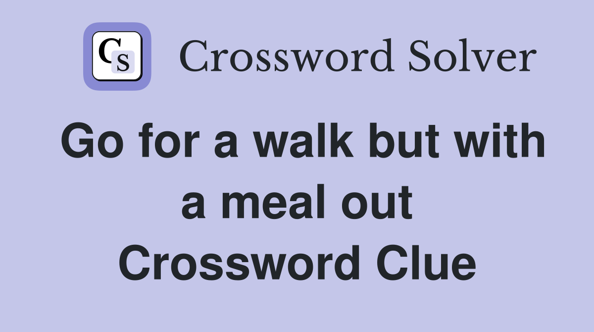 Go for a walk but with a meal out Crossword Clue