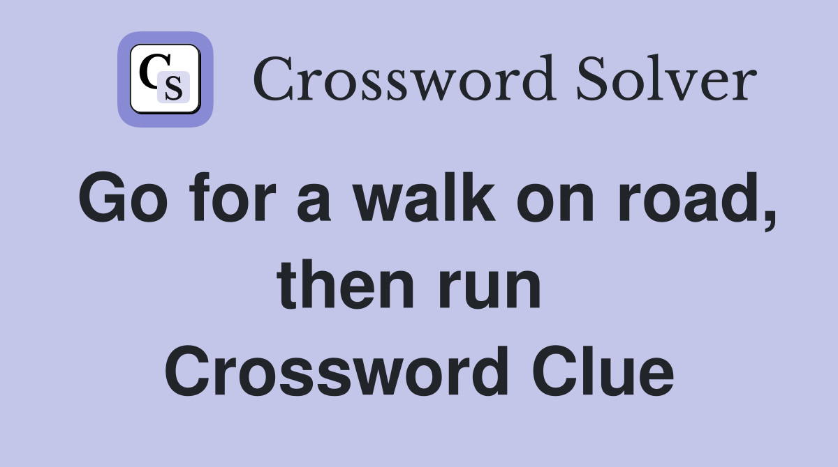 Go for a walk on road, then run  Crossword Clue
