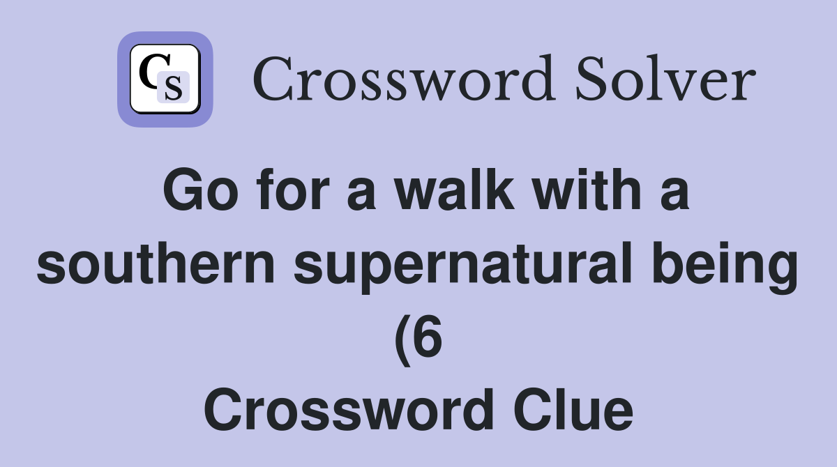 Go for a walk with a southern supernatural being (6) Crossword Clue Go for a walk with a southern supernatural being (6) Crossword Clue
