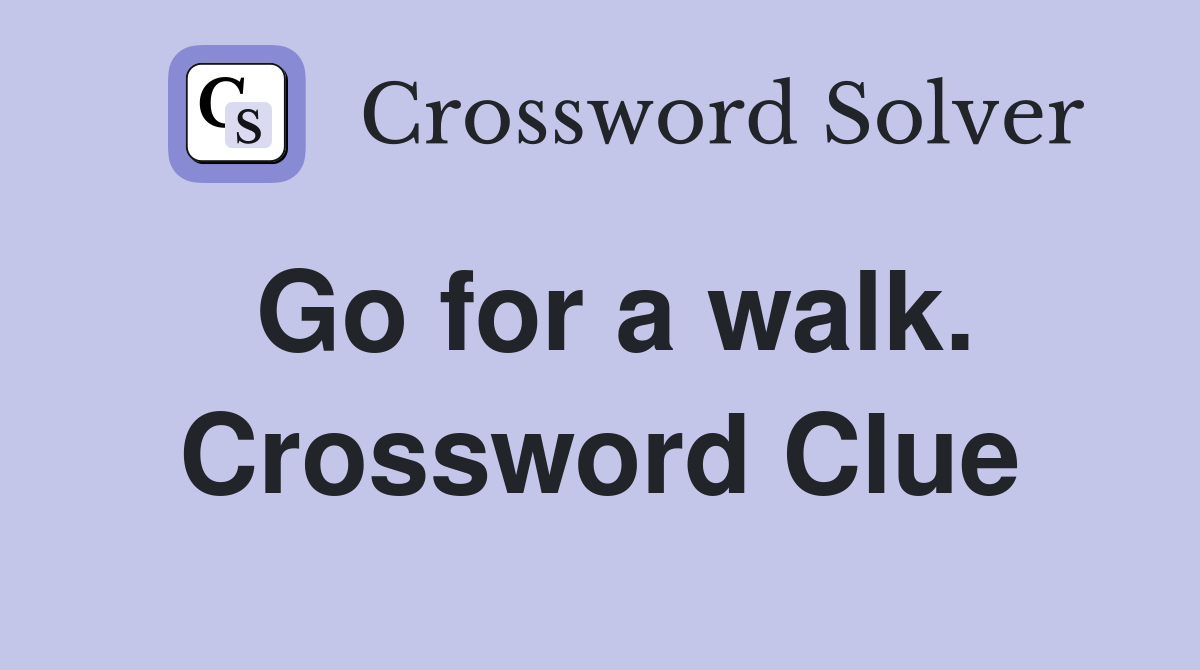 Go for a walk. Crossword Clue