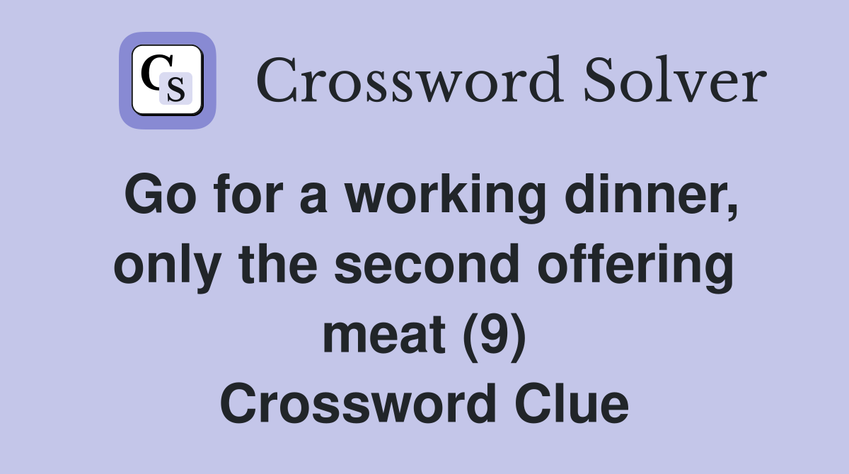 Go for a working dinner, only the second offering meat (9) Crossword Clue