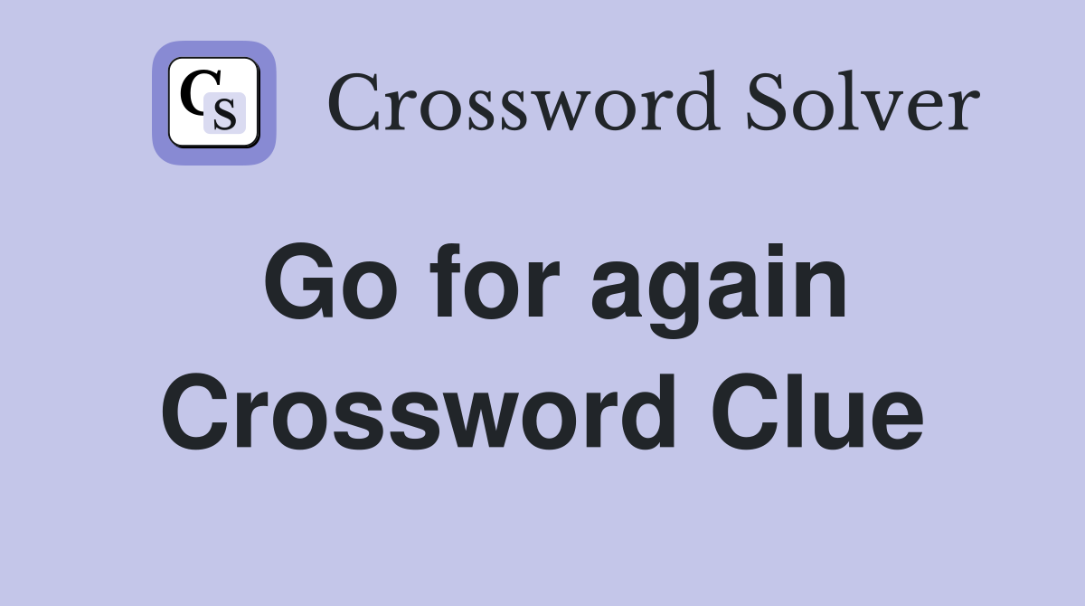 Go for again Crossword Clue
