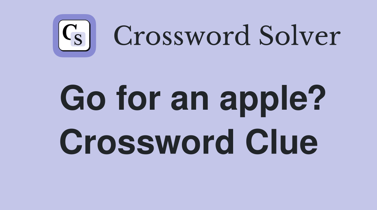 Go for an apple? Crossword Clue
