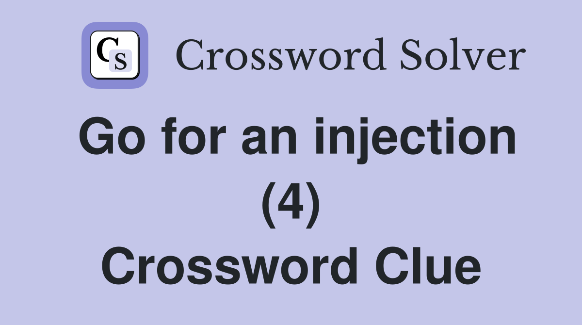 Go for an injection (4) Crossword Clue