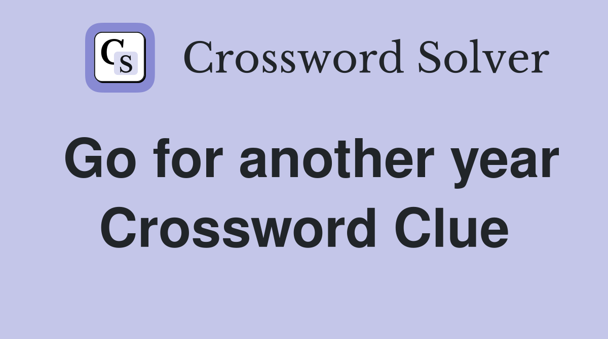 Go for another year Crossword Clue