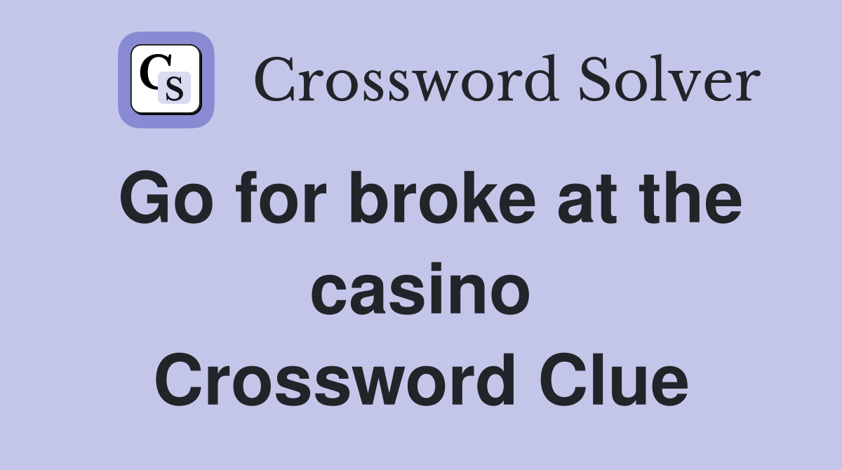 Go for broke at the casino Crossword Clue