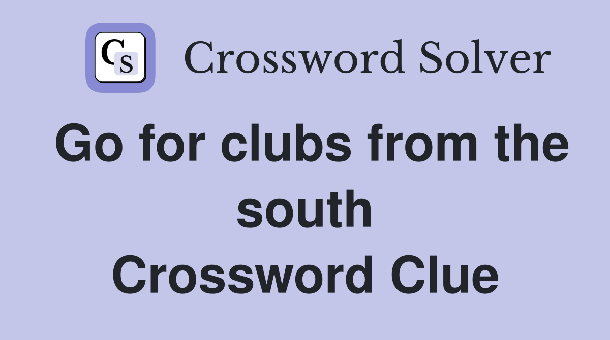 Go for clubs from the south Crossword Clue