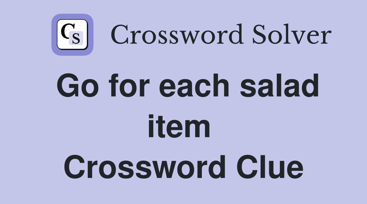 Go for each salad item  Crossword Clue