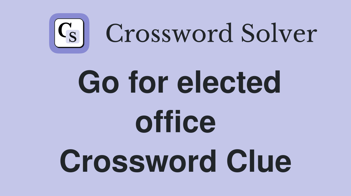 Go for elected office Crossword Clue
