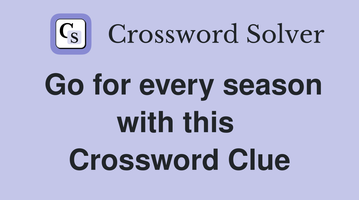 Go for every season with this  Crossword Clue
