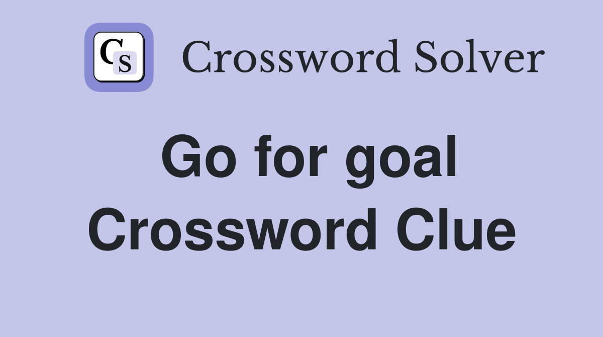 Go for goal Crossword Clue