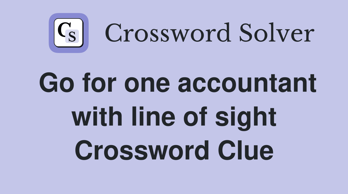 Go for one accountant with line of sight Crossword Clue