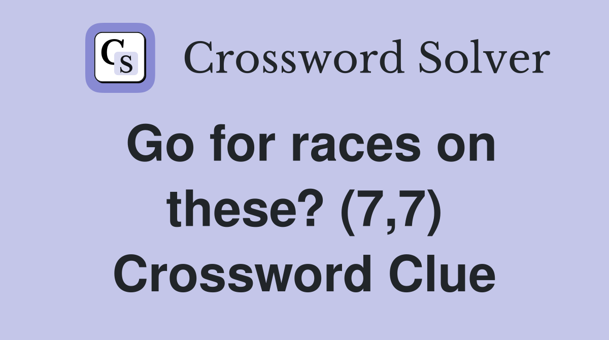 Go for races on these? (7,7) Crossword Clue