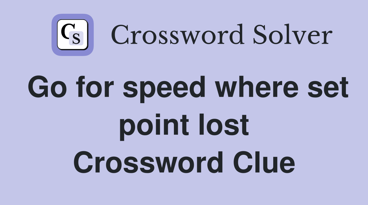 Go for speed where set point lost Crossword Clue