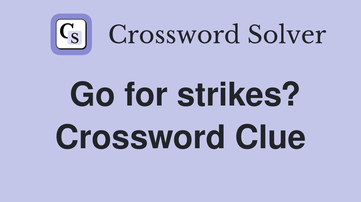 Go for strikes? Crossword Clue