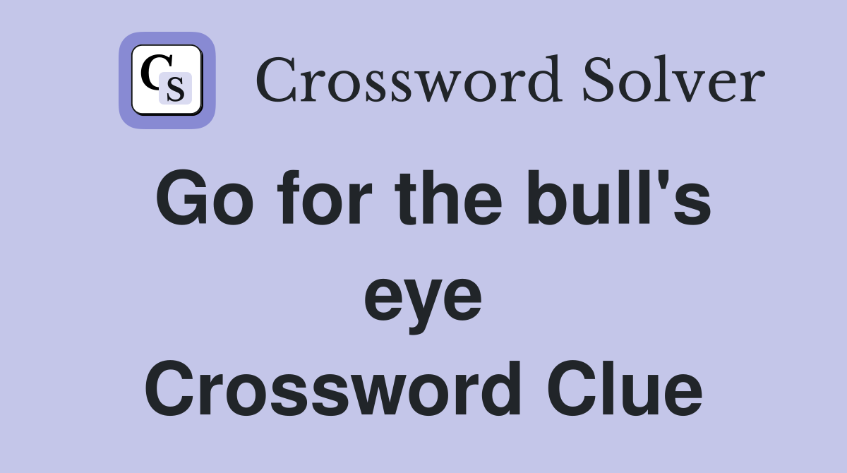 Go for the bull's eye Crossword Clue