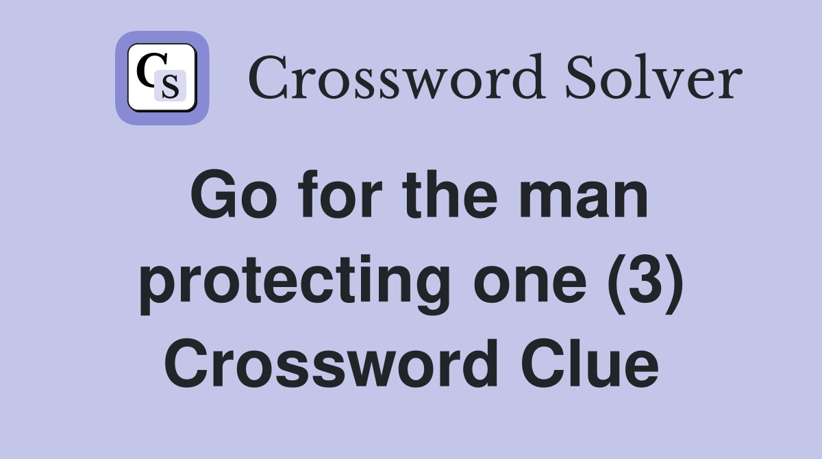 Go for the man protecting one (3) Crossword Clue