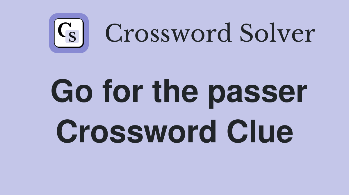 Go for the passer Crossword Clue