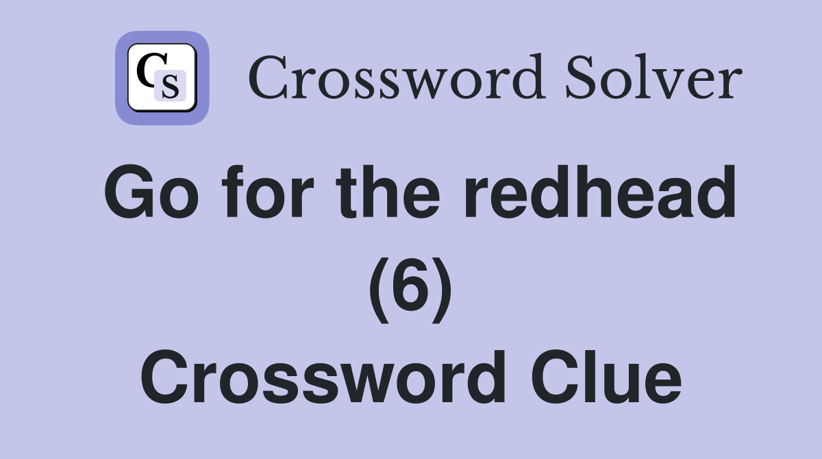 Go for the redhead (6) Crossword Clue