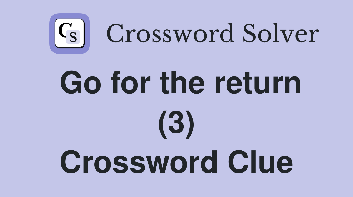 Go for the return (3) Crossword Clue