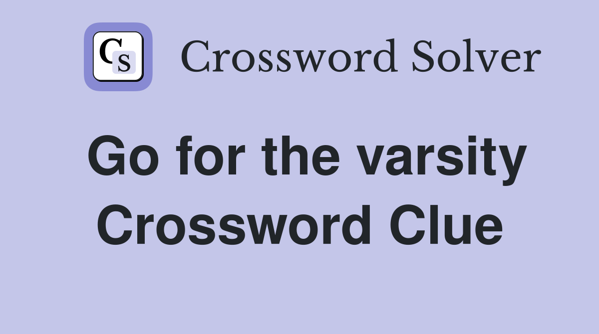 Go for the varsity Crossword Clue