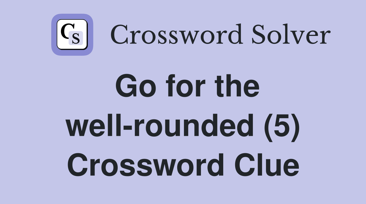 Go for the well-rounded (5) Crossword Clue