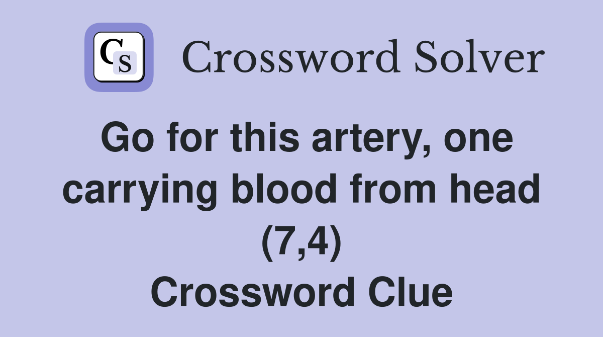 Go for this artery, one carrying blood from head (7,4) Crossword Clue