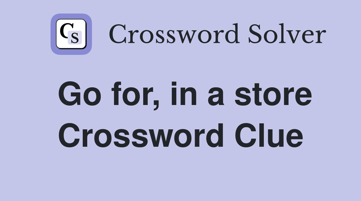 Go for, in a store Crossword Clue